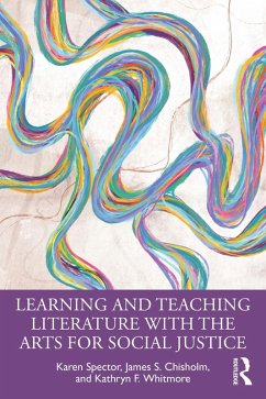 Learning and Teaching Literature with the Arts for Social Justice (eBook, ePUB) - Spector, Karen; Chisholm, James S.; Whitmore, Kathryn F.