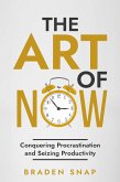 The Art of Now: Conquering Procrastination and Seizing Productivity (eBook, ePUB)