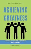 Achieving Greatness: Harnessing the Power of Discipline and Mental Resilience (eBook, ePUB)