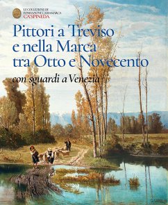Cover Pittori a Treviso e nella Marca tra Otto e Novecento, con sguardi a Venezia. Catalogo dell'esposizione permanete di Ca' Spineda Fondazione Cassamarca, Treviso