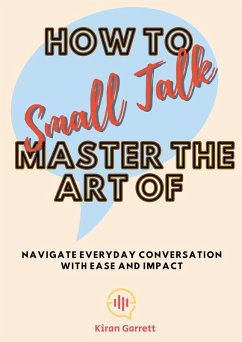 Cover How to Master the Art of Small Talk: Navigate Everyday Conversation with Ease and Impact (eBook, ePUB)