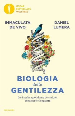 Biologia della gentilezza. Le 6 scelte quotidiane per salute, benessere e longevità - Lumera, Daniel; de Vivo, Immaculata
