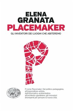 Placemaker. Gli inventori dei luoghi che abiteremo - Granata, Elena