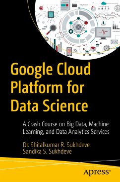 Google Cloud Platform for Data Science (eBook, PDF) - Sukhdeve, Dr. Shitalkumar R.; Sukhdeve, Sandika S.