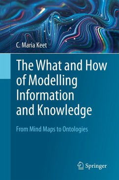 The What and How of Modelling Information and Knowledge (eBook, PDF) - Keet, C. Maria