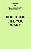 Summary of Arthur C. Brooks and Oprah Winfrey's Build the Life You Want (eBook, ePUB)