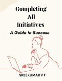 Completing All Initiatives: A Guide to Success (eBook, ePUB)