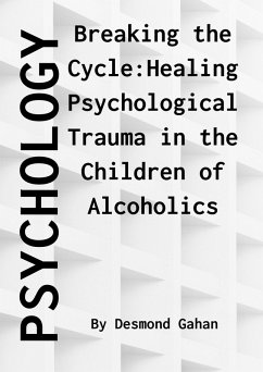 Breaking the Cycle: Healing Psychological Trauma in Children of Alcoholics (eBook, ePUB) - Gahan, Desmond