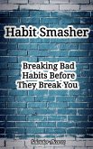 Habit Smasher: Breaking Bad Habits Before They Break You (eBook, ePUB)