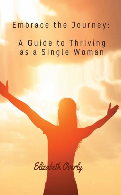 Cover Embrace the Journey: A Guide to Thriving as a Single Woman (eBook, ePUB)