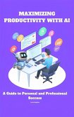Maximizing Productivity with AI: A Guide to Personal and Professional Success (eBook, ePUB)
