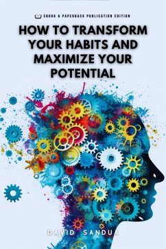How to Transform Your Habits and Maximize Your Potential (eBook, ePUB) - Sandua, David