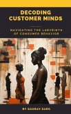 Decoding Customer Minds - Navigating the Labyrinth of Consumer Behavior (eBook, ePUB)