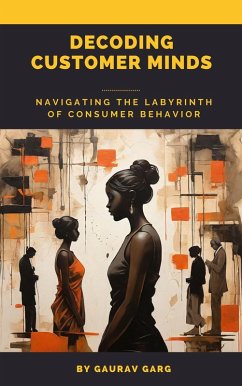 Decoding Customer Minds - Navigating the Labyrinth of Consumer Behavior (eBook, ePUB) - Garg, Gaurav