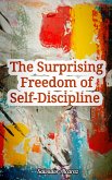 The Surprising Freedom of Self-Discipline (eBook, ePUB)