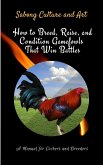 How to Breed, Raise, and Condition Gamefowls That Win Battles: A Manual for Cockers and Breeders (eBook, ePUB)