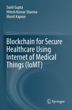 Blockchain for Secure Healthcare Using Internet of Medical Things (IoMT) - Gupta, Sunil;Sharma, Hitesh Kumar;Kapoor, Monit