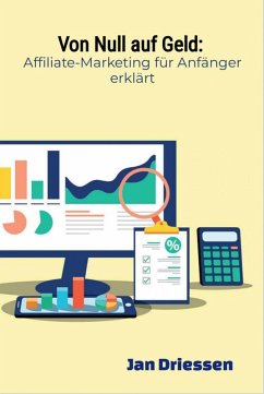 Von Null auf Geld: : Affiliate-Marketing für Anfänger erklärt (eBook, ePUB) - Driessen, Jan