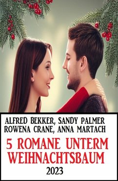5 Romane unterm Weihnachtsbaum 2023 (eBook, ePUB) - Bekker, Alfred; Palmer, Sandy; Crane, Rowena; Martach, Anna