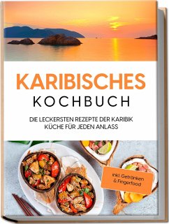 Karibisches Kochbuch: Die leckersten Rezepte der Karibik Küche für jeden Anlass - inkl. Getränken & Fingerfood - Koppelkamp, Lorena