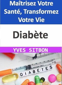 Cover Diabète : Maîtrisez Votre Santé, Transformez Votre Vie (eBook, ePUB)
