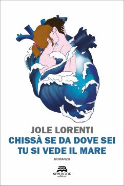 Chissà se da dove sei tu si vede il mare (eBook, ePUB) - Lorenti, Jole