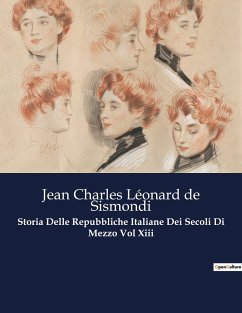 Storia Delle Repubbliche Italiane Dei Secoli Di Mezzo Vol Xiii - de Sismondi, Jean Charles Léonard