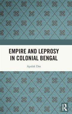 Empire and Leprosy in Colonial Bengal - Das, Apalak