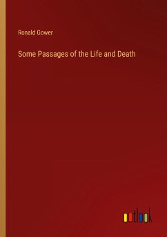 Some Passages of the Life and Death - Gower, Ronald