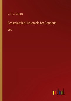 Ecclesiastical Chronicle for Scotland - Gordon, J. F. S.