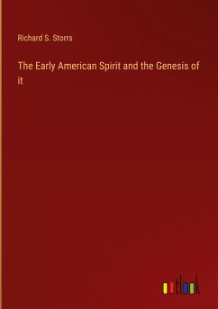 The Early American Spirit and the Genesis of it - Storrs, Richard S.