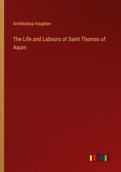 The Life and Labours of Saint Thomas of Aquin - Vaughan, Archbishop