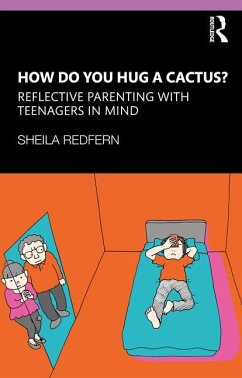 How Do You Hug a Cactus? Reflective Parenting with Teenagers in Mind - Redfern, Sheila (Anna Freud National Centre for Children and Familie