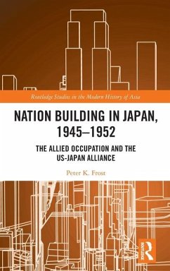 Nation Building in Japan, 1945-1952 - Frost, Peter K.