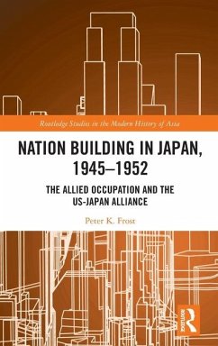 Nation Building in Japan, 1945-1952 - Frost, Peter K