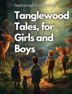 Tanglewood Tales, for Girls and Boys - Nathaniel Hawthorne