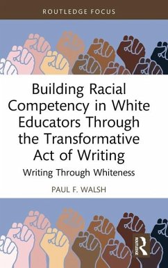 Building Racial Competency in White Educators through the Transformative Act of Writing - F. Walsh, Paul (Lehigh University, USA)