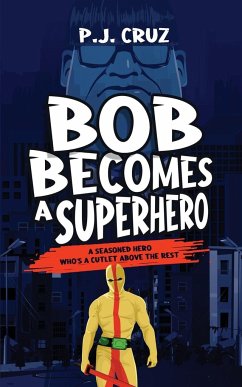 Bob Becomes a Superhero - Cruz, P. J.