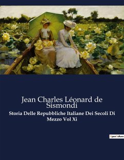Storia Delle Repubbliche Italiane Dei Secoli Di Mezzo Vol Xi - de Sismondi, Jean Charles Léonard