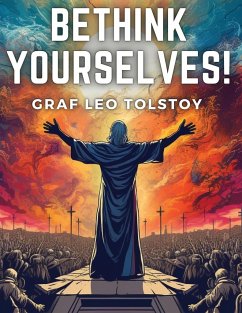 Bethink Yourselves! - Graf Leo Tolstoy