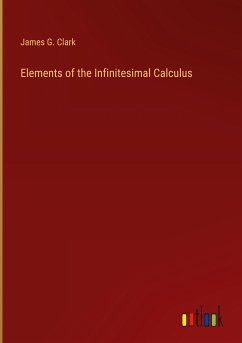 Elements of the Infinitesimal Calculus - Clark, James G.