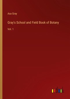 Gray's School and Field Book of Botany - Gray, Asa