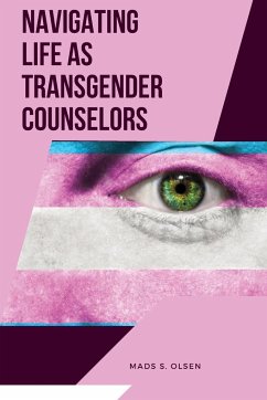 Navigating Life as Transgender Counselors - Olsen, Mads S.