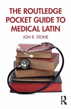 The Routledge Pocket Guide to Medical Latin - Stone, Jon R.