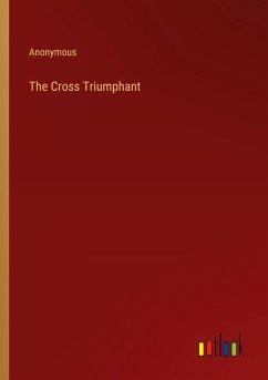 The Cross Triumphant - Anonymous