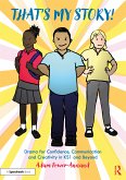 That's My Story!: Drama for Confidence, Communication and Creativity in KS1 and Beyond