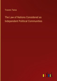 The Law of Nations Considered as Independent Political Communities - Twiss, Travers