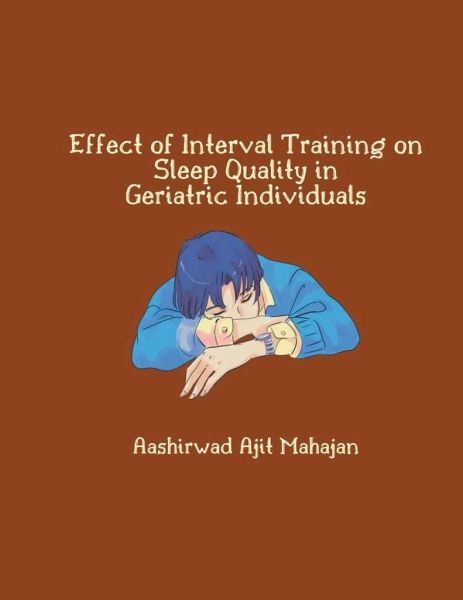 Effect of Interval Training on Sleep Quality in Geriatric Individuals Effect of Interval Training on Sleep Quality in Geriatric Individuals