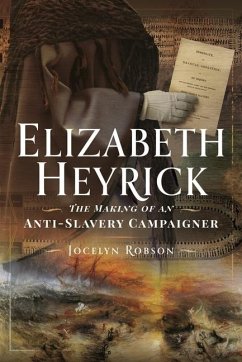 Elizabeth Heyrick: The Making of an Anti-Slavery Campaigner - Robson, Jocelyn