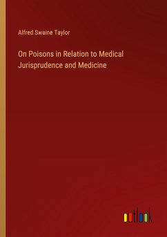 On Poisons in Relation to Medical Jurisprudence and Medicine - Taylor, Alfred Swaine